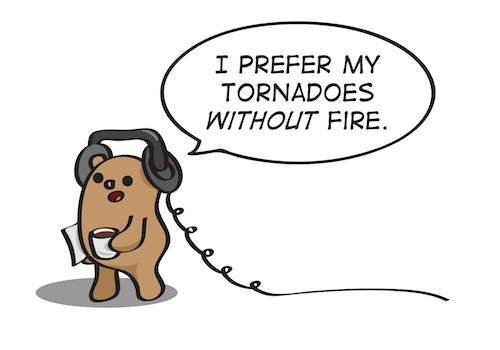 Cartoon groundhog saying I prefer my tornadoes without fire.