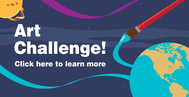 A dark blue background that represents space, with a sun in the distance and Earth in the foreground. A red-handled paint brush is making strokes of blue paint to fill in the ocean of earth. Text reads: Art challenge! Click here to learn more.