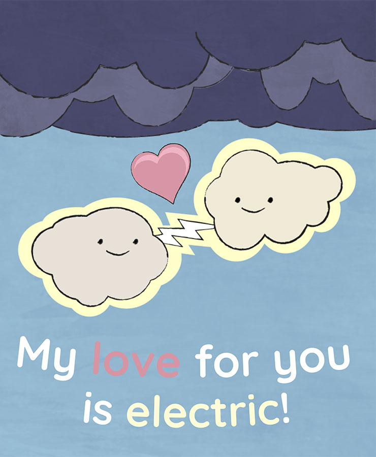 Valentine card with the text below and an illustration of two clouds shocking eachother with lightning.