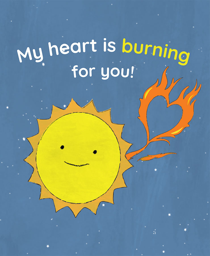 Valentine card with the text, My heart is burning for you!. Below this text is an illustration of a smiling sun with a heart-shaped solar flare. The sun has a bright yellow interior and darker yellow rays extend outward. The heart-shaped solar flare is colored bright orange. The background of the illustration is blue with white speckles dotting the page.